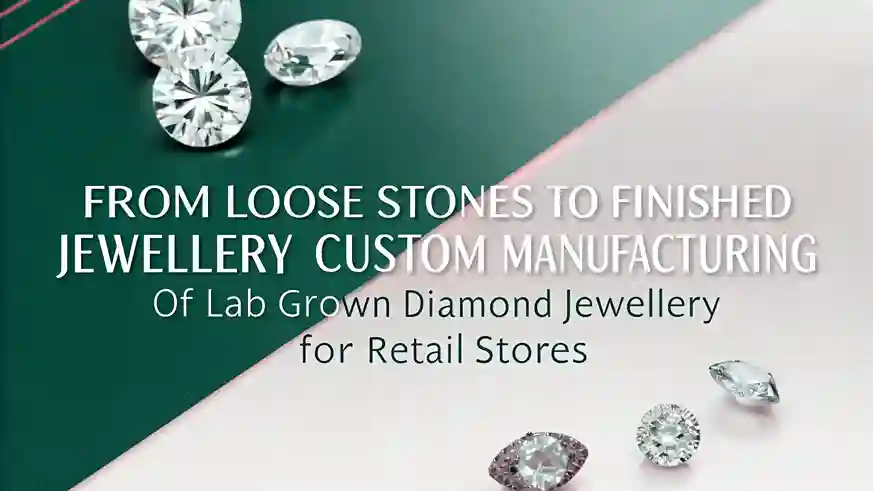 From Loose Stones to Finished Jewellery: Custom Manufacturing Options We Offer to Retail Stores