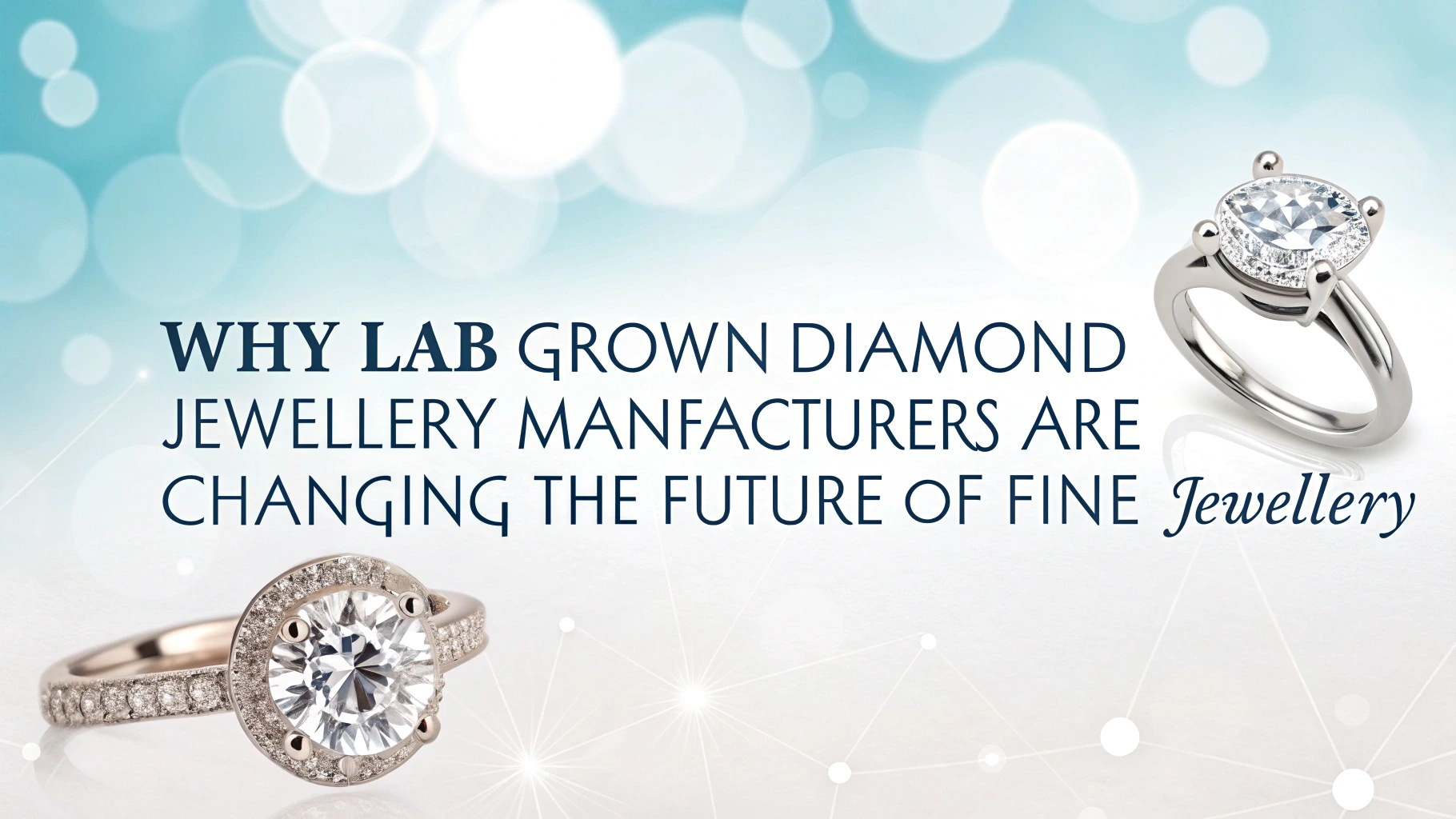 Why Lab Grown Diamond Jewellery Manufacturers Are Changing the Future of Fine Jewellery